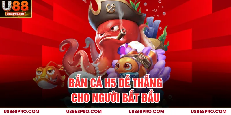 Bắn cá H5 dễ thắng cho người bắt đầu