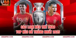 Các Loại Kèo Thể Thao - Top Tỷ Lệ Dễ Thắng Nhất 2025