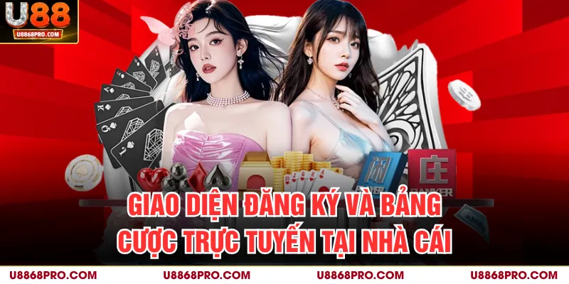 Giao diện đăng ký và bảng cược trực tuyến tại nhà cái