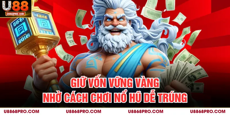 Giữ vốn vững vàng nhờ bí kíp thông minh và dễ trúng