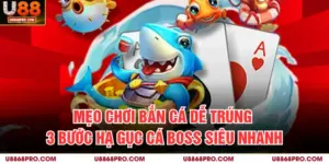 Mẹo Chơi Bắn Cá Dễ Trúng - 3 Bước Hạ Gục Cá Boss Siêu Nhanh